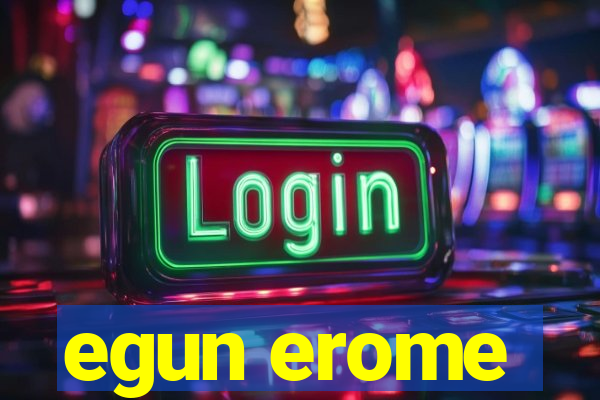 egun erome